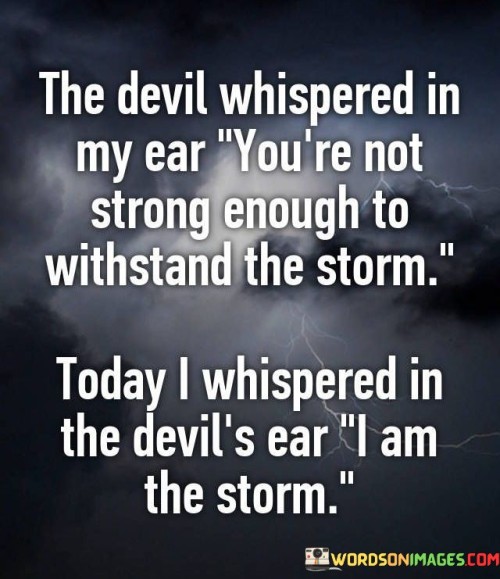 The-Devil-Whispered-In-My-Ear-Youre-Not-Strong-Enough-Quotes.jpeg