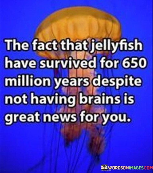 The-Fact-That-Jellyfish-Have-Survived-For-650-Million-Years-Quotes.jpeg