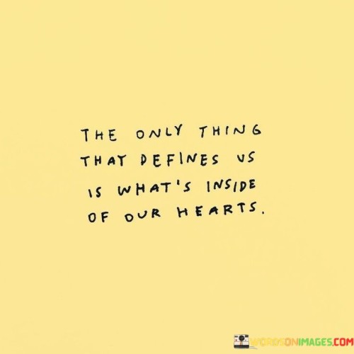 The Only Thing That Defines Us Is What's Inside Quotes