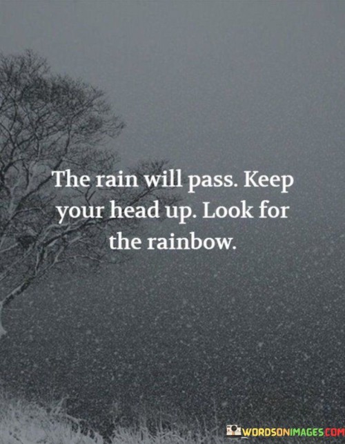 The-Rain-Will-Pass-Keep-Your-Head-Up-Lok-For-The-Rainbow-Quotes.jpeg