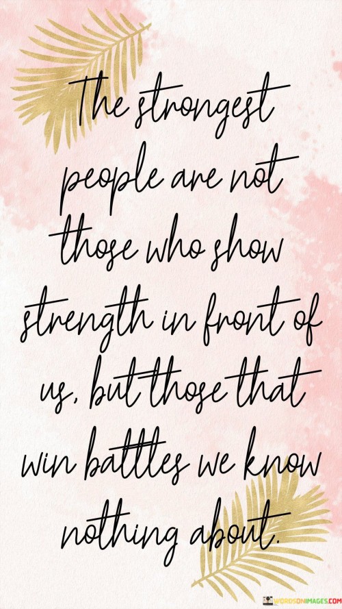 The-Strongest-People-Are-Not-Those-Who-Show-Strength-In-Front-Quotes.jpeg