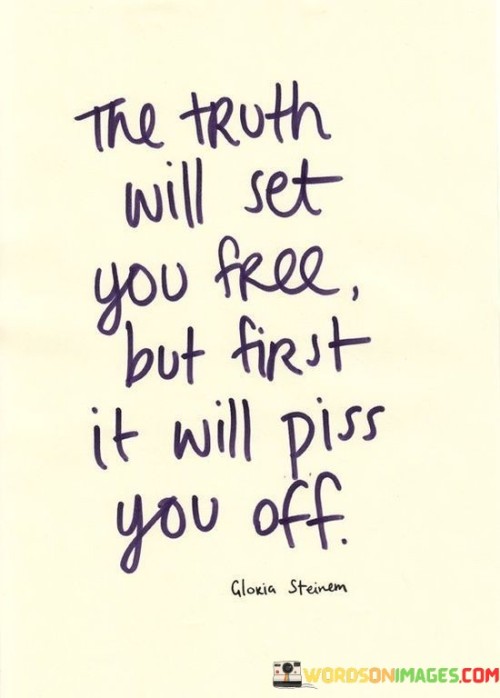The-Truth-Will-Set-You-Free-But-First-It-Will-Piss-You-Off-Quotes.jpeg