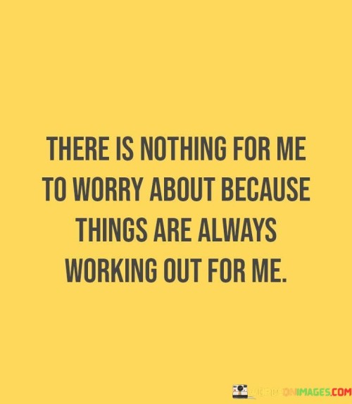 There Is Nothing For Me To Worry About Because Quotes