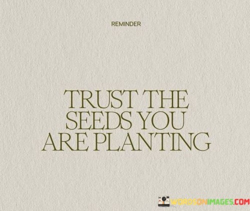 Trust-The-Seeds-You-Are-Planting-Quotes.jpeg
