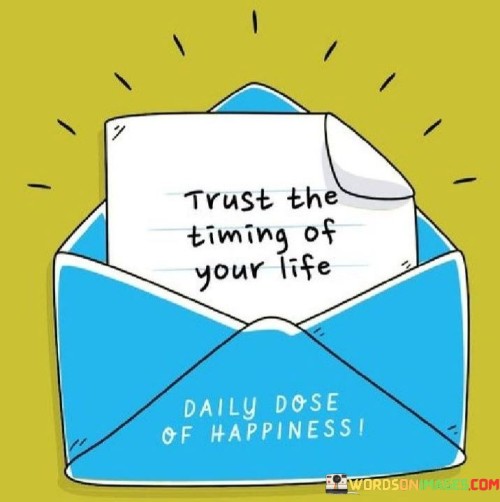 Trust-The-Timing-Of-Your-Life-Daily-Dose-Of-Happiness-Quotes.jpeg