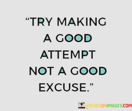 Try-Making-A-Good-Attempt-Not-A-Good-Excuse-Quotes.jpeg