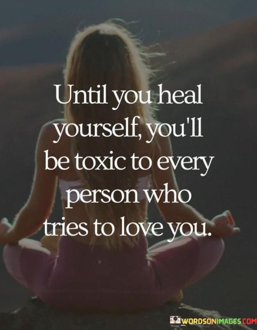 Until You Heal Yourself You'll Be Toxic To Every Person Quotes