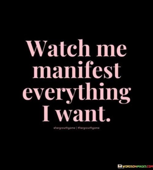Watch-Me-Manifest-Everything-I-Want-Quotes.jpeg