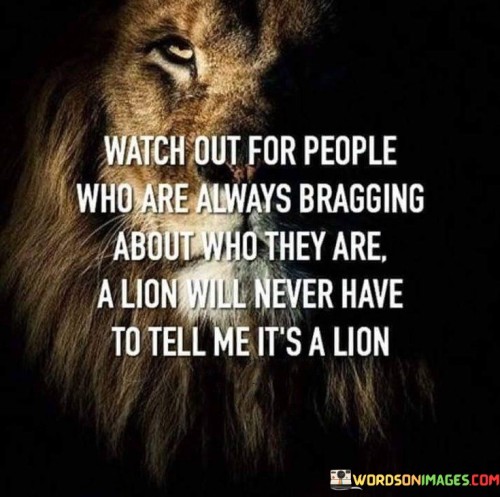Watch-Out-For-People-Who-Are-Always-Bragging-About-Who-They-Are-Quotes.jpeg