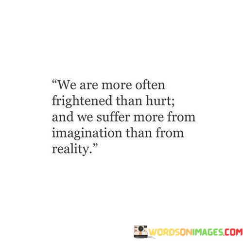 We-Are-More-Often-Frightened-Than-Hurt-And-We-Suffer-Quotes.jpeg