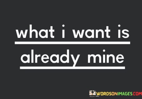 What I Want Is Already Mine Quotes
