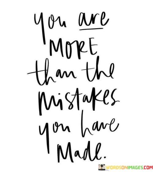 You Are More Than The Mistakes You Have Made Quotes