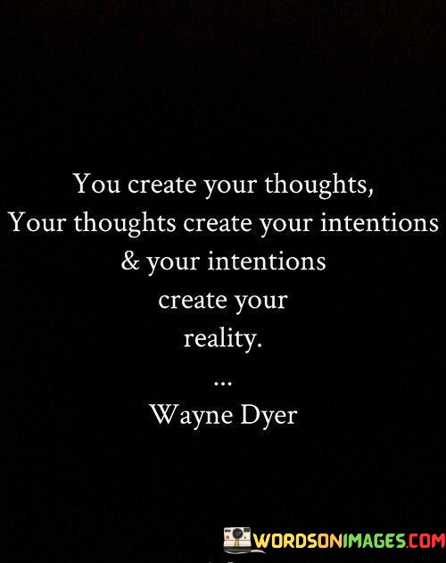 You-Create-Your-Thoughts-Your-Thoughts-Create-Your-Intentions-Quotes.jpeg
