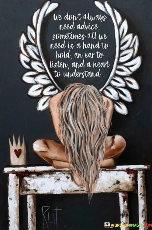 You Don't Always Need Advice Sometimes All We Need Is A Hand To Hold Quotes