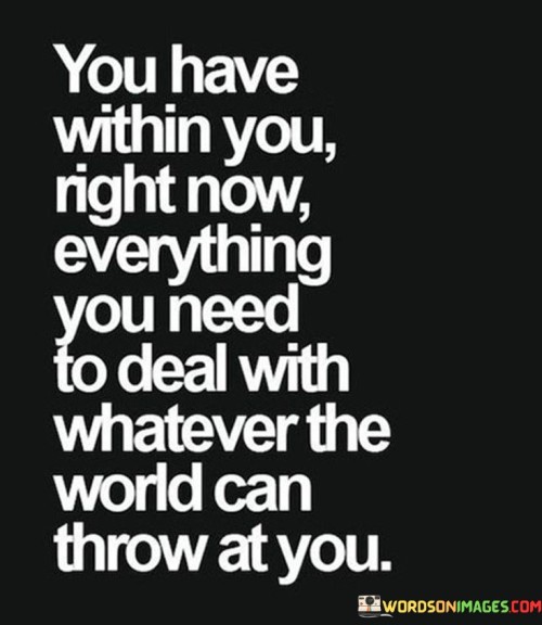 You Have Within You Right Now Everything You Need To Deal Quotes