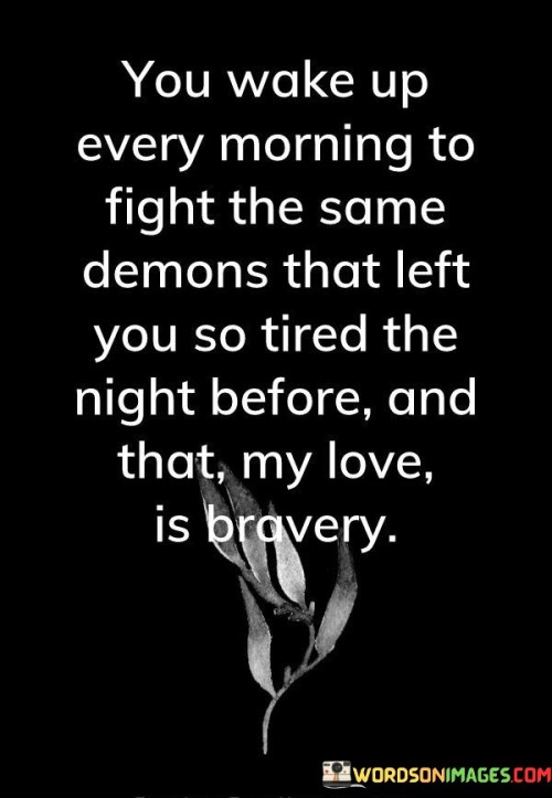 You Wake Up Every Morning To Fight The Same Demons Quotes