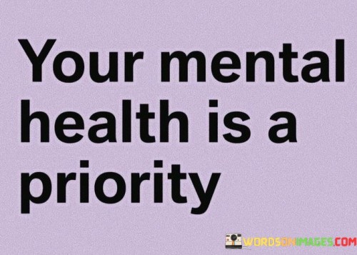 Your-Mental-Health-Is-A-Priority-Quotes.jpeg