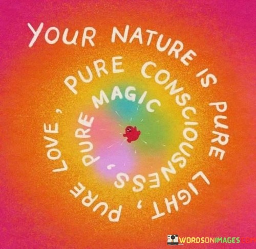Your-Nature-Is-Pure-Light-Pure-Love-Pure-Consciousness-Pure-Magic-Quotes.jpeg