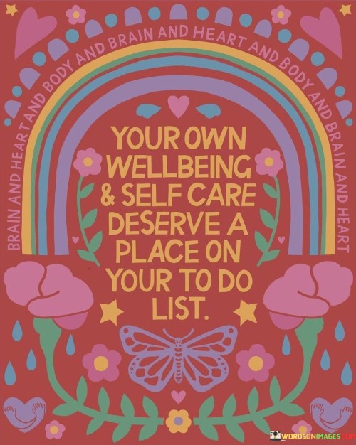 Your Own Wellbeing & Self Care Deserve A Place In Your To Do List Quotes