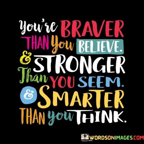 Youre-Braver-Than-You-Believe--Stronger-Than-You-Seem-Quotes.jpeg