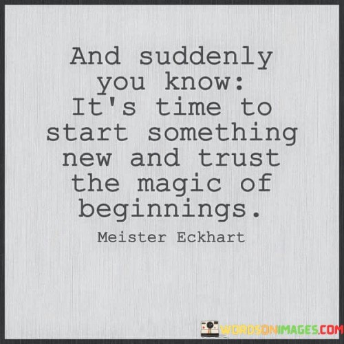 And Suddenly You Know It's Time To Start Something Quotes Quotes
