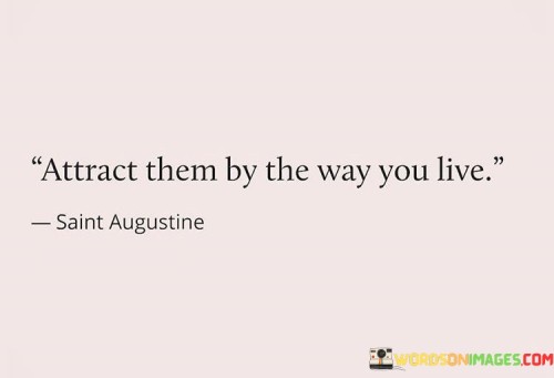 Attract-Them-By-The-Way-You-Live-Quotes-Quotes.jpeg