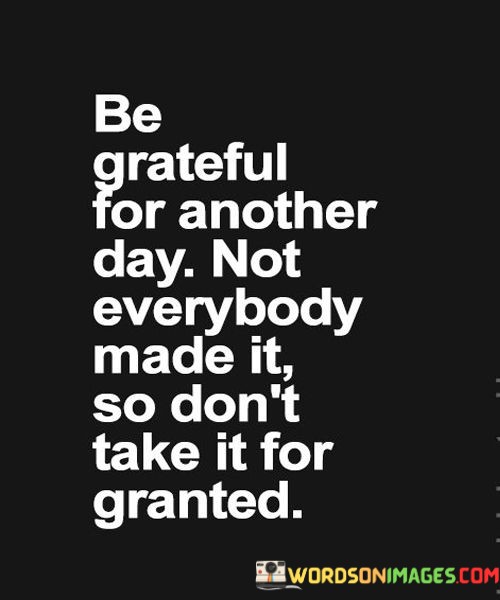 Be-Grateful-For-Another-Day-Not-Everybody-Quotes-Quotes.jpeg