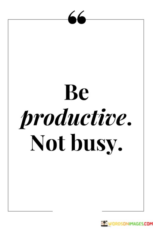 Be-Productive-Not-Busy-Quotes.jpeg