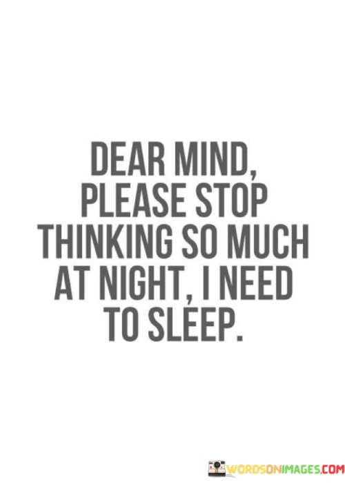 Dear Mind Please Stop Thinking So Much At Night Quotes Quotes