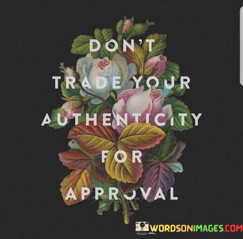 Dont-Trade-Your-Authenticity-For-Approval-Quotes-Quotes.jpeg