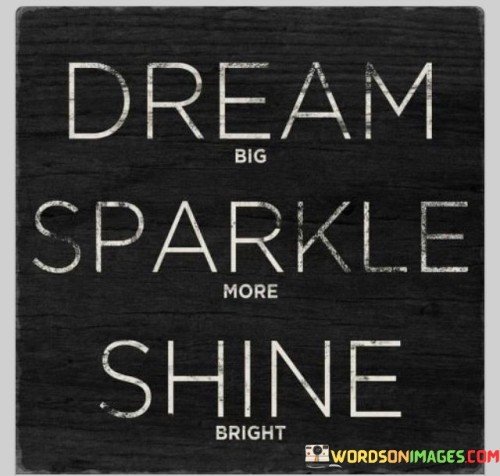 Dream-Big-Sparkle-More-Shine-Bright-Quotes.jpeg