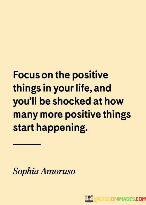 Focus On The Positive Things In Your Life Quotes Quotes