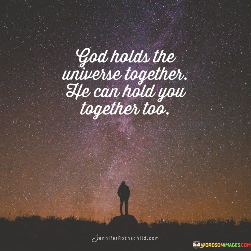God Holds The Universe Together He Can Hold You Quotes