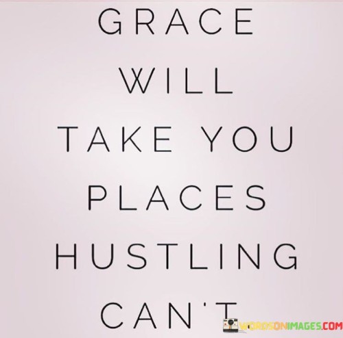 Grace Will Take You Places Hustling Can't Quotes Quotes