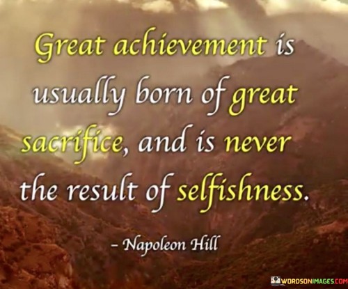 Great Achievement Is Usually Born Of Great Sacrifice And Is Never Quotes
