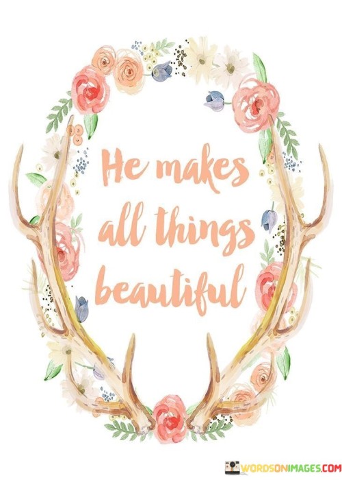 He Makes All Things Beautiful Quotes