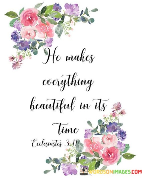 He Makes Everything Beautiful In Its Time Quotes