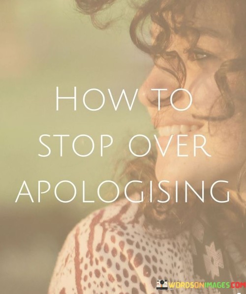 How To Stop Over Apologising Quotes