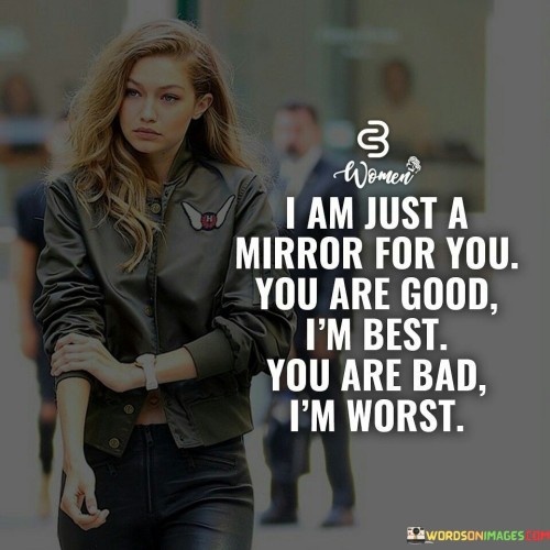 I Am Just A Mirror For You You Are Good I Am Best Quotes