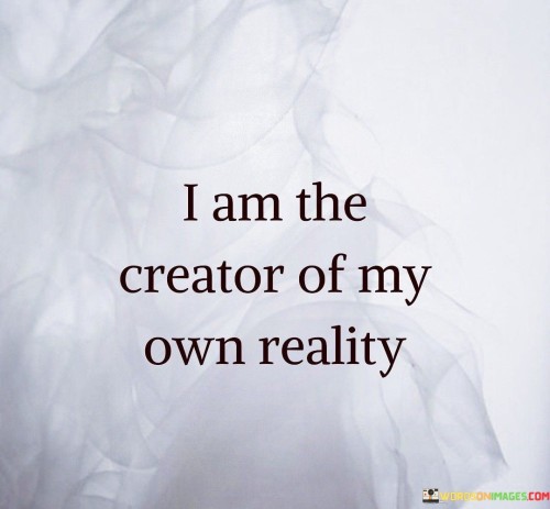 I Am The Creator Of My Own Reality Quotes