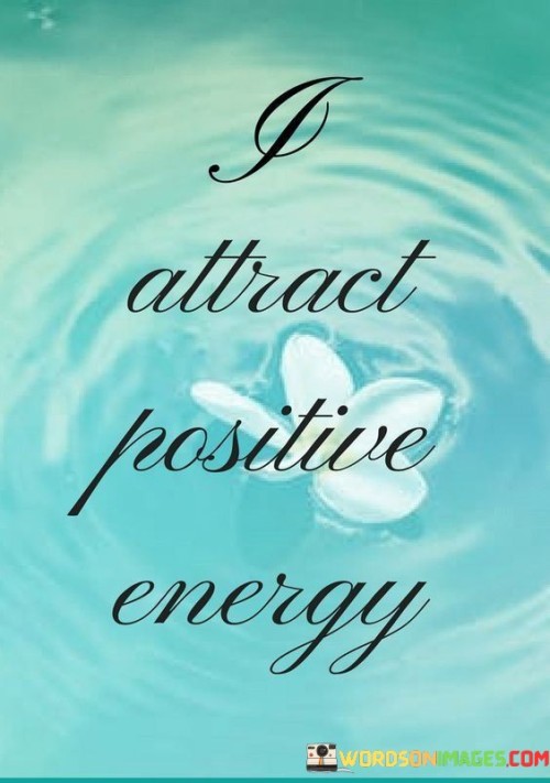 I Attract Positive Energy Quotes Quotes Quotes