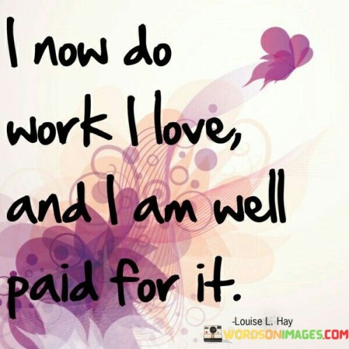 I Now Do Work I Love And I Am Well Paid For It Quotes Quotes