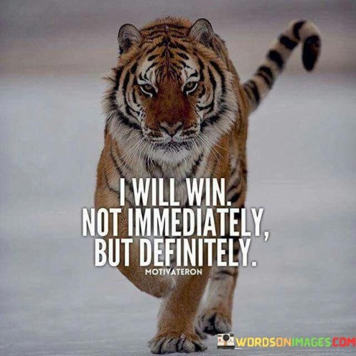 I Will Win Not Immediately But Definitely Quotes