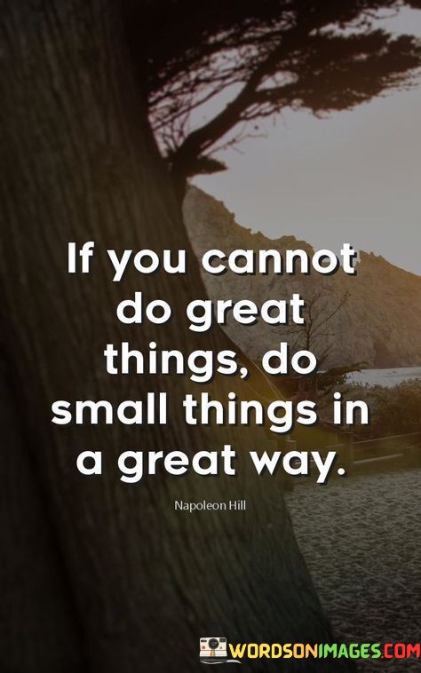 If-You-Cannot-Do-Great-Things-Do-Small-Things-In-A-Great-Way-Quotes.jpeg