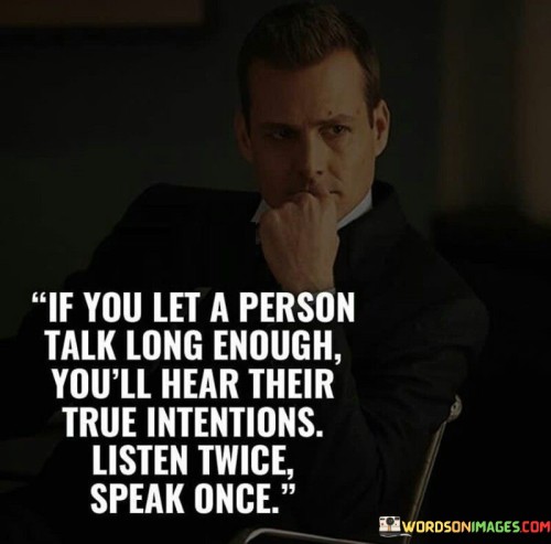 If You Let A Person Talk Long Enough You'll Here There Quotes