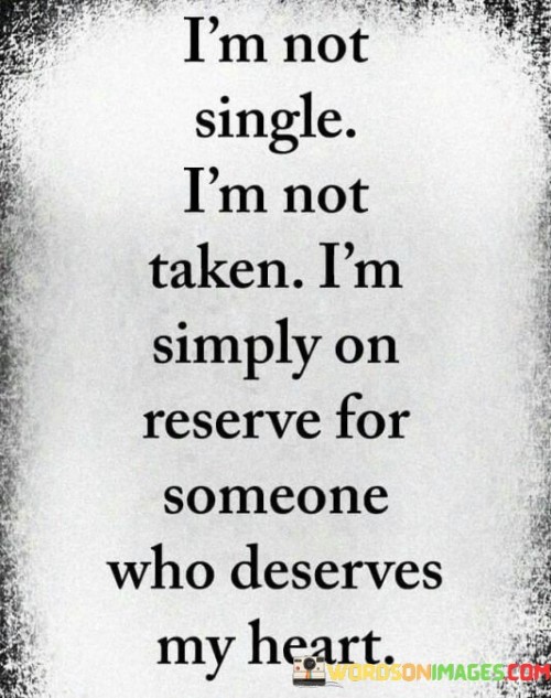 I`m Not Single I`m Not Taken I`m Simply On Reserve For Someone Who Quotes