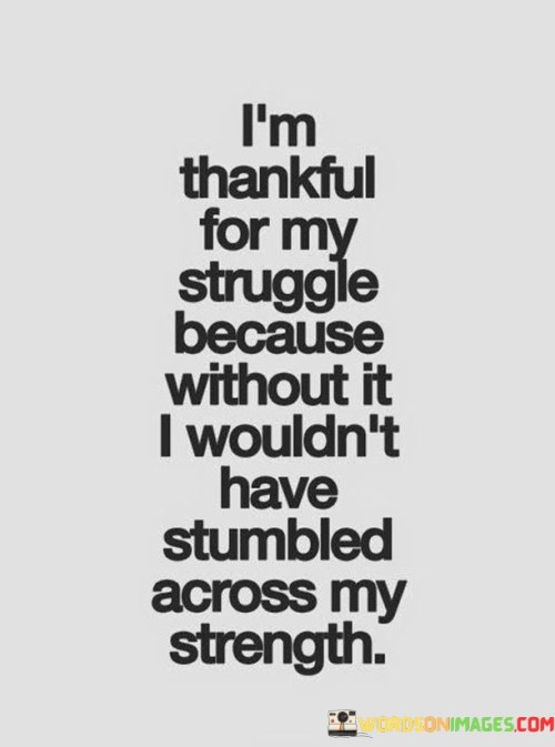I'm Thankful For My Struggle Because Without It I Wouldn't Have Quotes