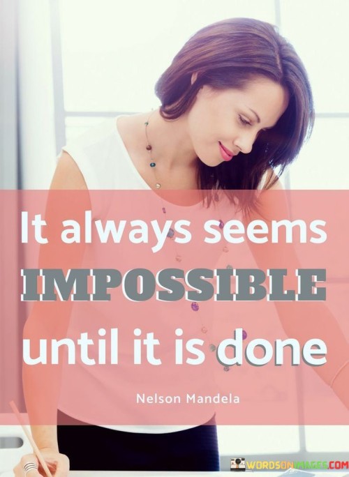 It Always Seems Imposible Until It Is Done Quotes