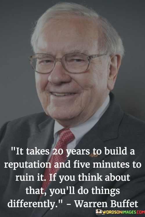 It Takes 20 Years To Build A Reputation And Five Minutes To Ruin It Quotes