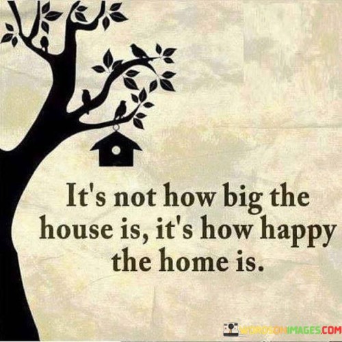 It's Not How Big The House Is It's How Happy The Home Quotes